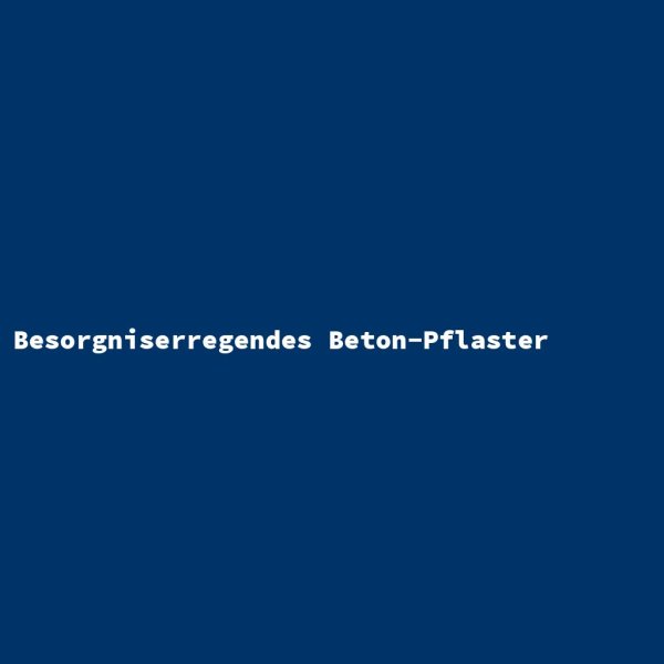 Besorgniserregendes Beton-Pflaster