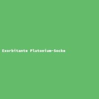 Exorbitante Plutonium-Socke