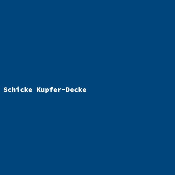 Schicke Kupfer-Decke