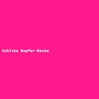 Schicke Kupfer-Decke
