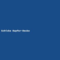 Schicke Kupfer-Decke