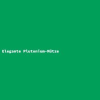 Elegante Plutonium-Mütze