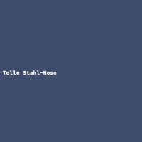 Tolle Stahl-Hose