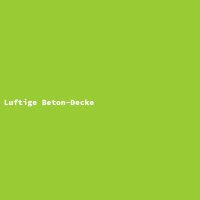 Luftige Beton-Decke