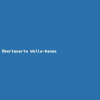 Überteuerte Wolle-Kanne