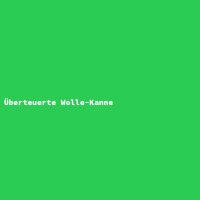 Überteuerte Wolle-Kanne